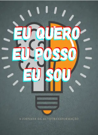 “Eu Posso, Eu Quero, Eu Sou – A Jornada da Autotransformação”