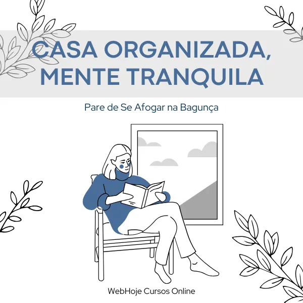 Casa Organizada, Mente Tranquila: Pare de Se Afogar na Bagunça