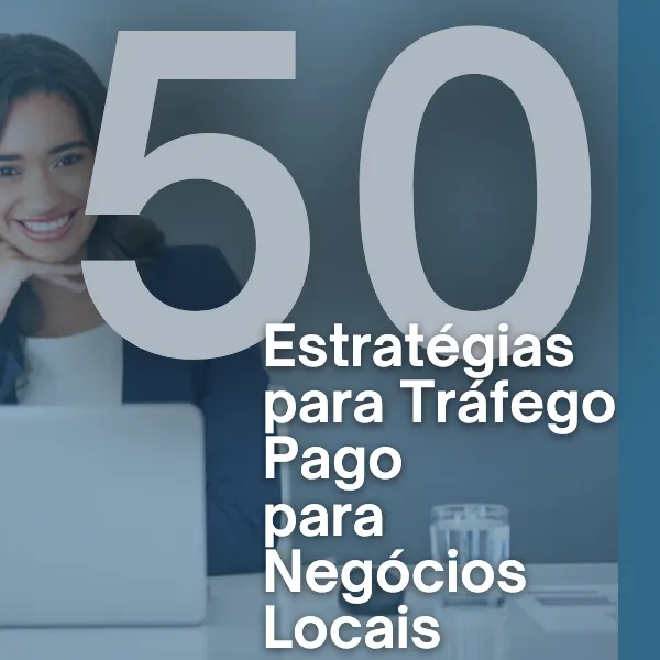50 Estratégias para Tráfego Pago para Negócios Locais - Completas e Testadas