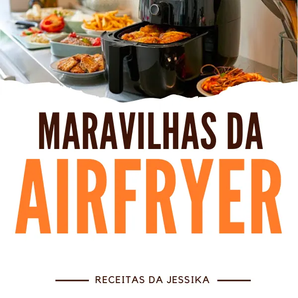 Maravilhas na Airfryer - 50 Receitas rápidas e fáceis