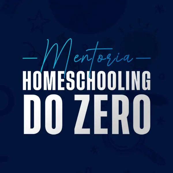 Mentoria Homeschooling do Zero