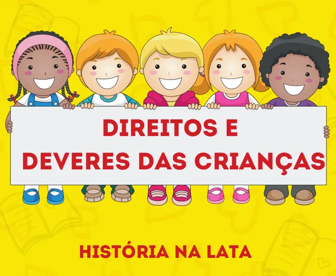DIREITOS E DEVERES DA CRIANÇA - HISTÓRIAS NA LATA