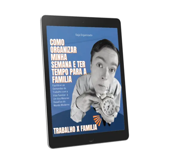 Como Organizar Minha Semana de Trabalho e ter Tempo Para Família