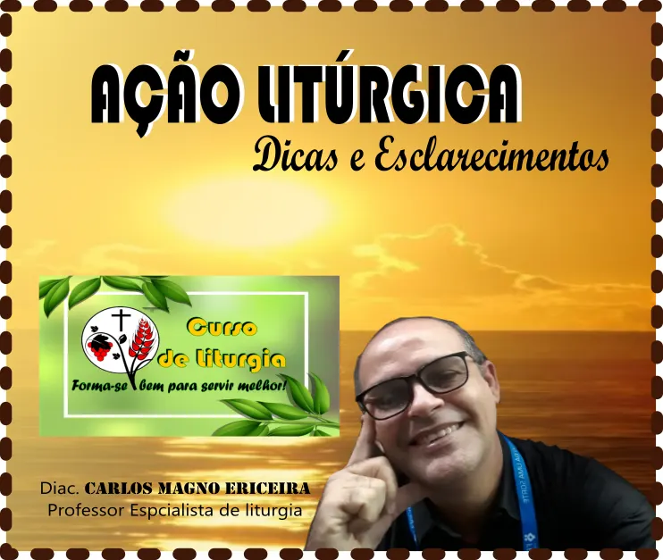 AÇÃO LITURGICA - Dicas e Esclarecimentos