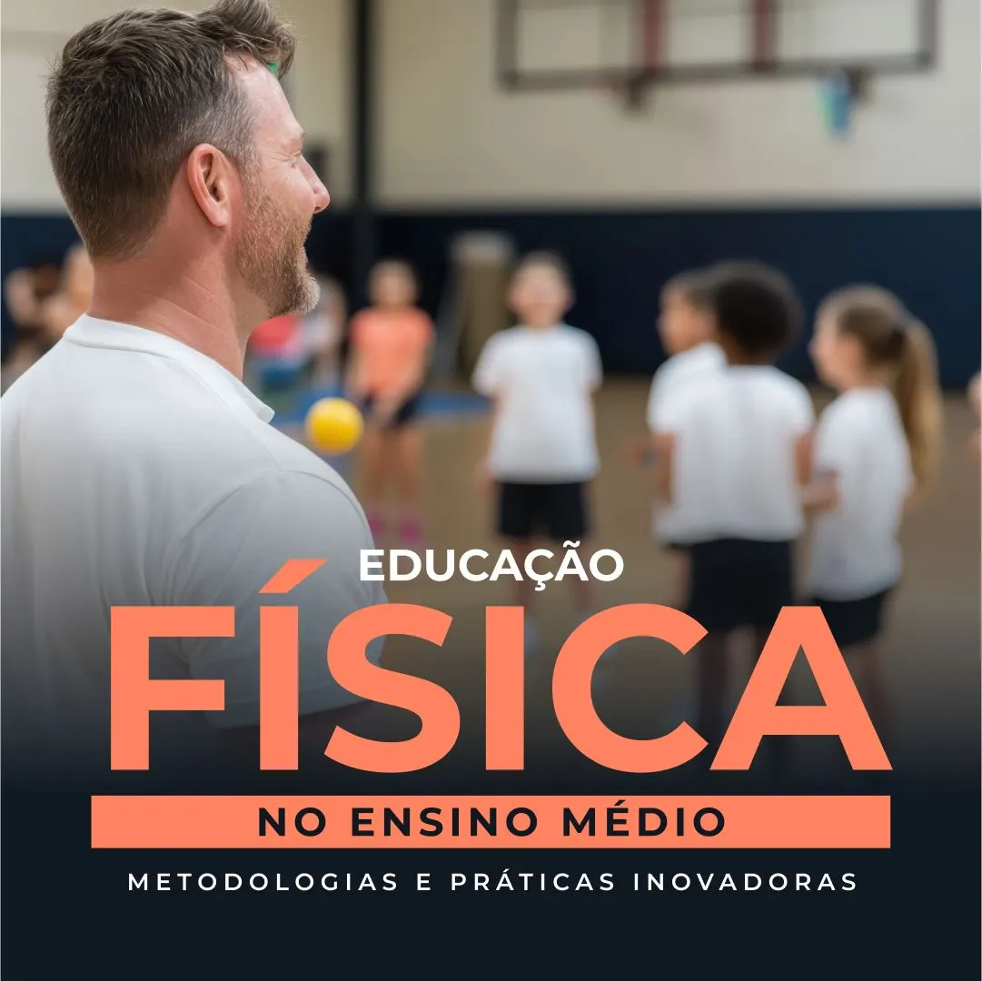 Educação Física no Ensino Médio: Metodologias e Práticas Inovadoras