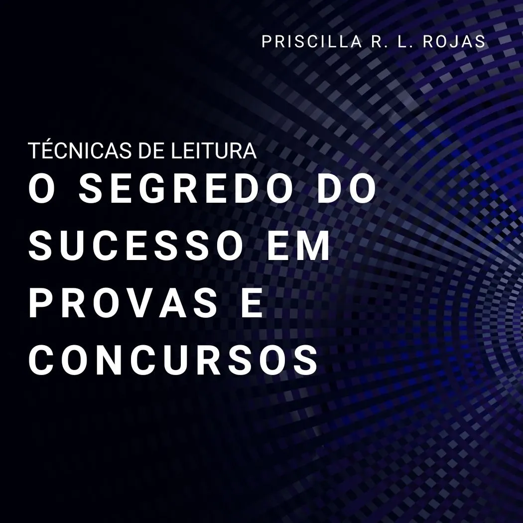 Técnicas de Leitura: O Segredo para Sucesso em Provas e Concursos