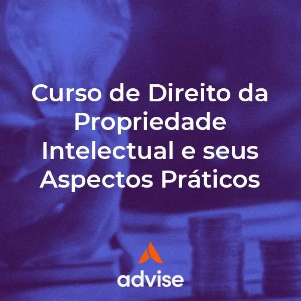 Curso de Direito da Propriedade Intelectual e seus Aspectos Práticos