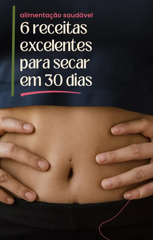 6 receitas excelentes para secar em 30 dias