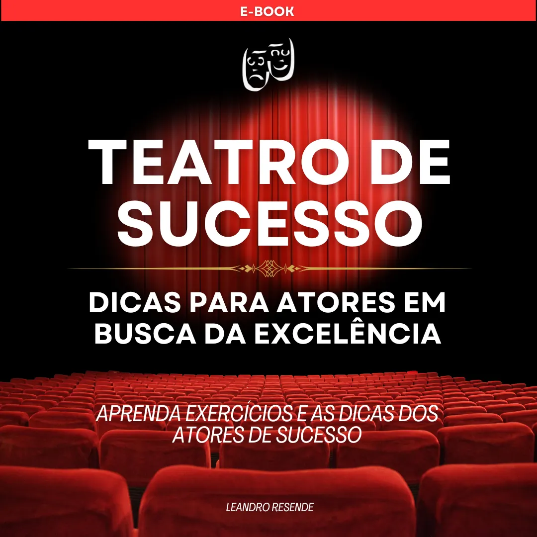 TEATRO DE SUCESSO - DICAS PARA ATORES EM BUSCA DA EXCELÊNCIA