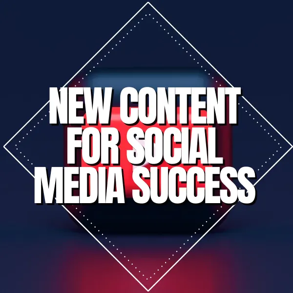 New content for social media success