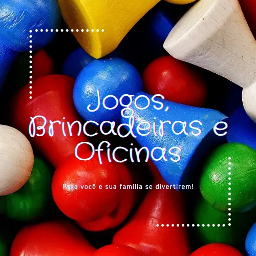 Jogos, Brincadeiras e Oficinas (em casa)