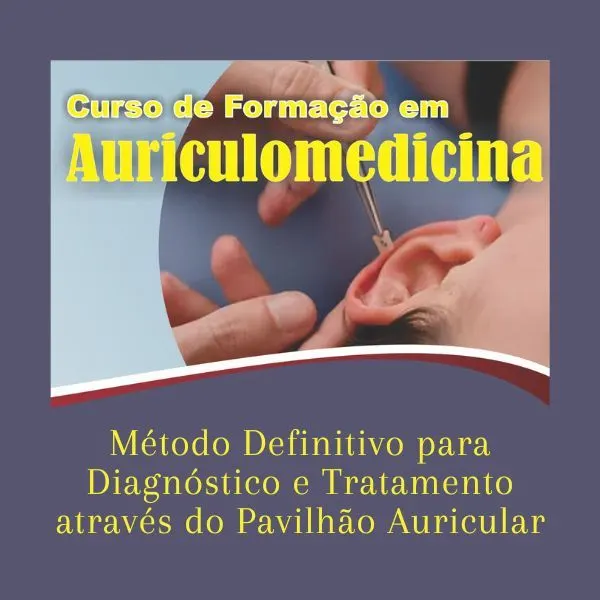 Curso de Formação em Auriculomedicina - Método Definitivo para Diagnóstico e Tratamento através do Pavilhão Auricular