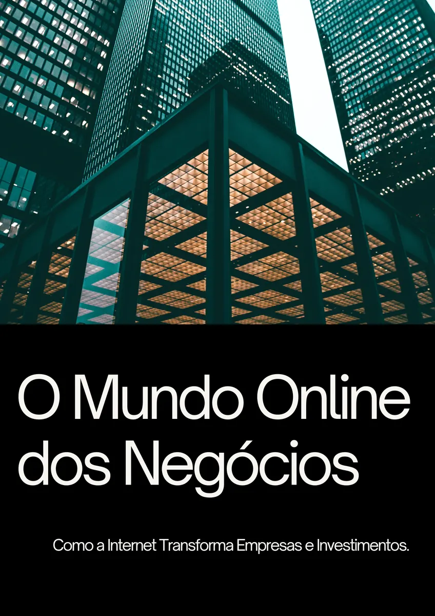 O Mundo Online dos Negócios: Como a Internet Transforma Empresas e Investimentos