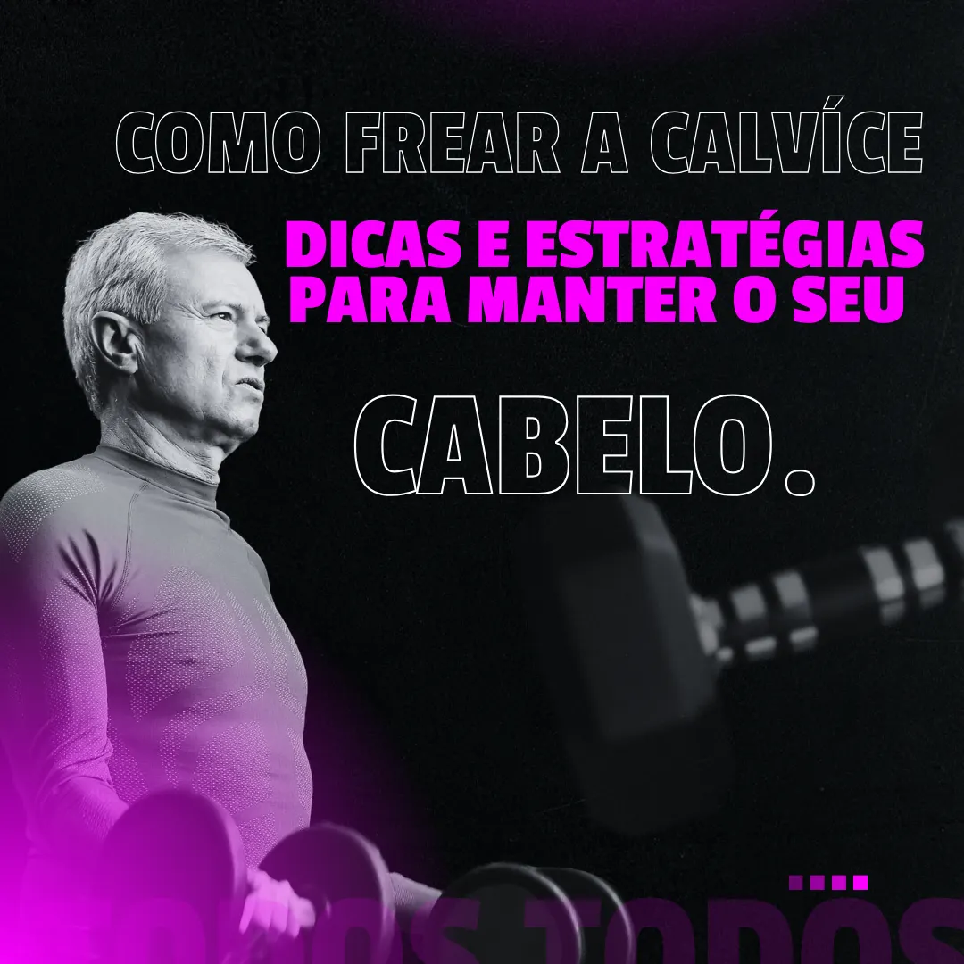 COMO FREAR A CALVÍCE - Dicas e Estratégias para manter o seu cabelo.
