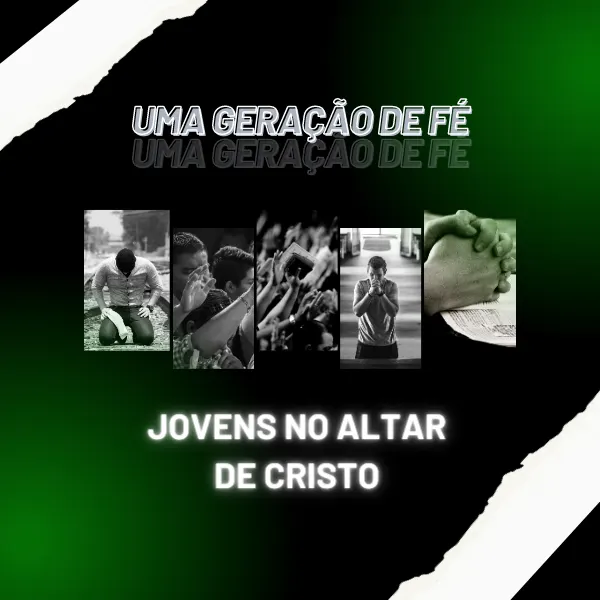 Uma Geração de Fé - Jovens no Altar de Cristo