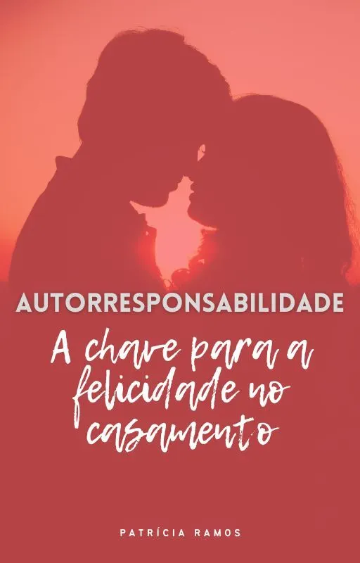 Autorresponsabilidade - A chave para a felicidade no casamento.