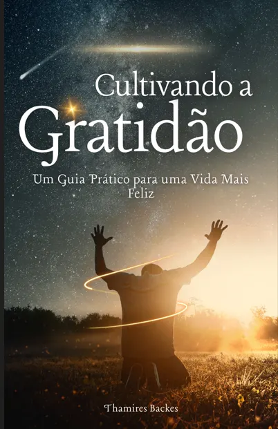 Cultivando a Gratidão - Um Guia Prático para uma vida mais Feliz!