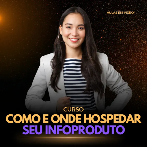 COMO E ONDE HOSPEDAR SEU INFOPRODUTO