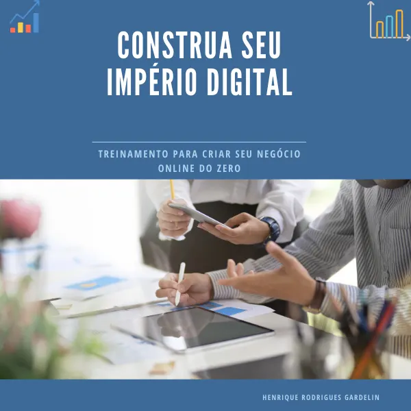 CONSTRUA SEU IMPÉRIO DIGITAL - TREINAMENTO PARA CRIAR SEU NEGÓCIO ONLINE DO ZERO