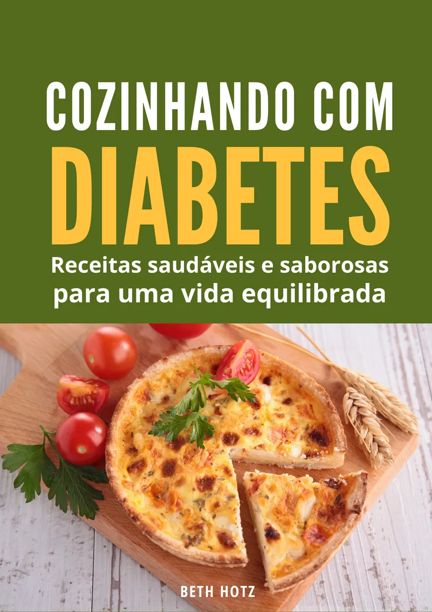 Cozinhando com Diabetes: Guia de Receitas para Controlar o Açúcar no Sangue e Viver Bem