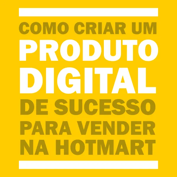 Como Criar um Produto Digital de Sucesso para Vender na Hotmart