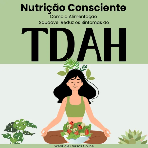 Nutrição Consciente: Como Alimentação Saudável Reduz os Sintomas do TDAH