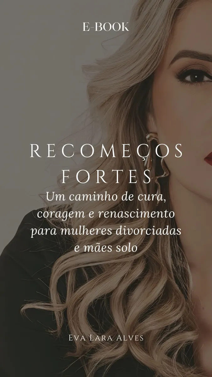 RECOMEÇOS FORTES – Um guia de cura e empoderamento para mulheres divorciadas e mães solo.