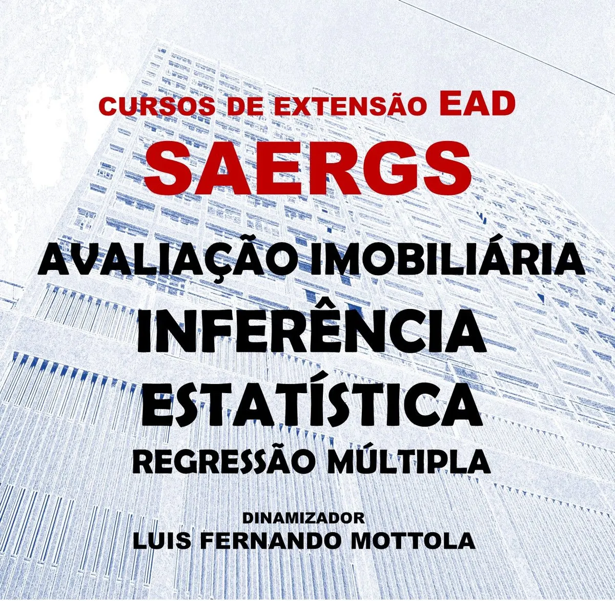 CURSO EAD CERTIFICAÇÃO FEDERATIVA SAERGS. AVALIAÇÕES IMOBILIÁRIAS POR INFERÊNCIA ESTATÍSTICA. DINÂMICA DOS CÁLCULOS E ABNT 14.653.