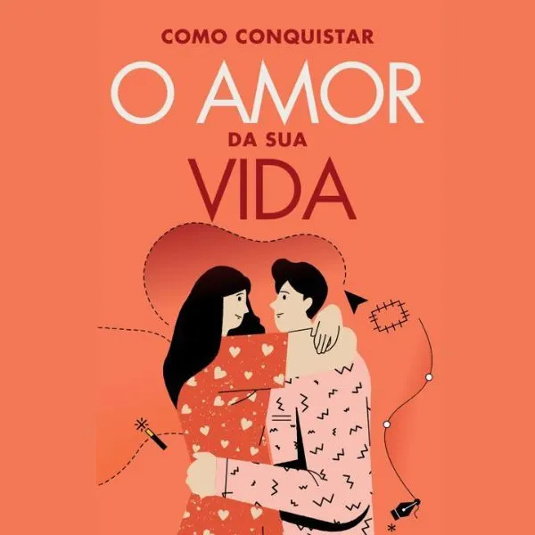Como conquistar o amor da sua vida