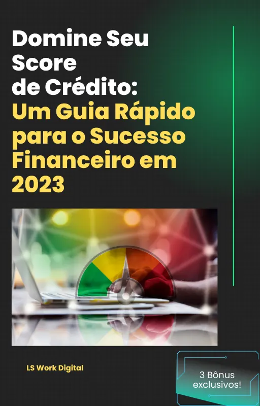 Domine Seu Score de Crédito: Um Guia Rápido para o Sucesso Financeiro em 2023