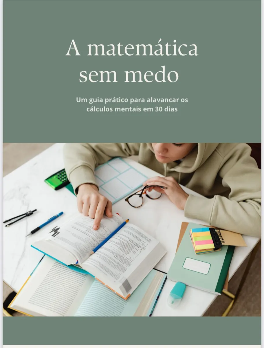 A matemática sem medo: um guia prático para alavancar os cálculos mentais em 30 dias