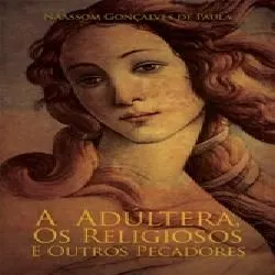 A ADÚLTERA, OS RELIGIOSOS E OUTROS PECADORES