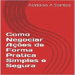 Como Negociar Ações de Forma Pratica Simples e Segura