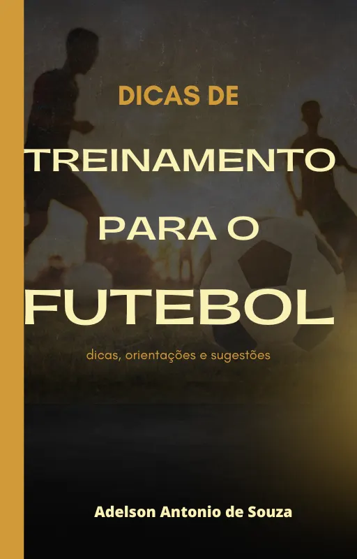 Treinamento para o Futebol - dicas, orientações e sugestões.