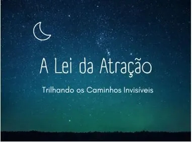 A Lei da Atração trilhando os caminhos invisíveis