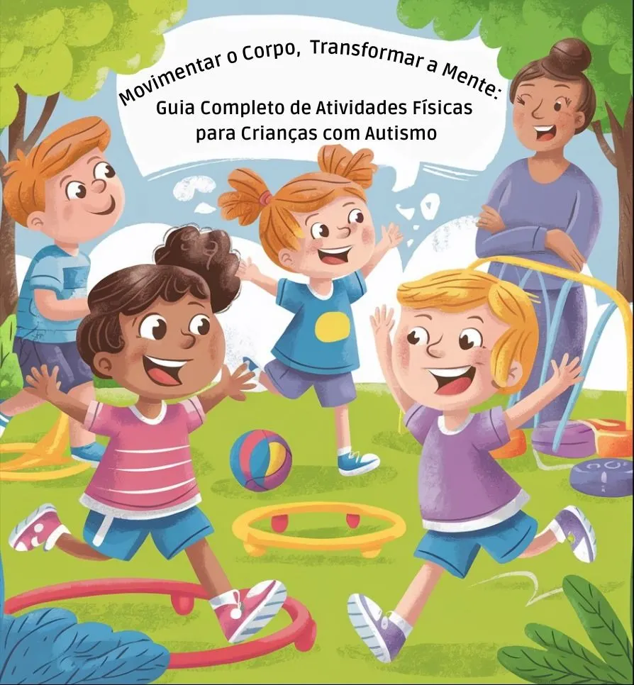 Movimentar o Corpo, Transformar a Mente: Guia Completo de Atividades Físicas para Crianças com Autismo