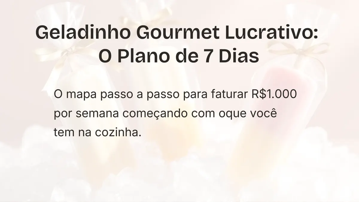 Geladinho Gourmet Lucrativo: O Plano de 7 Dias