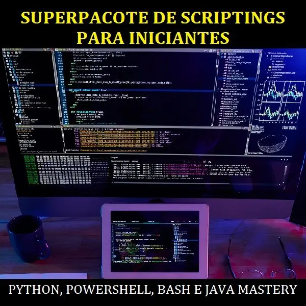SUPERPACOTE DE SCRIPTINGS PARA INICIANTES PYTHON, POWERSHELL, BASH E JAVA MASTERY