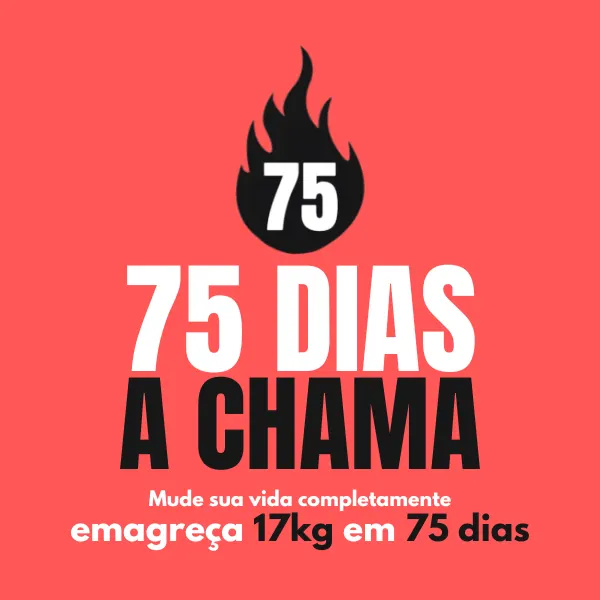 75-Dias: A Chama 🔥Emagreça 17kg em 75 dias