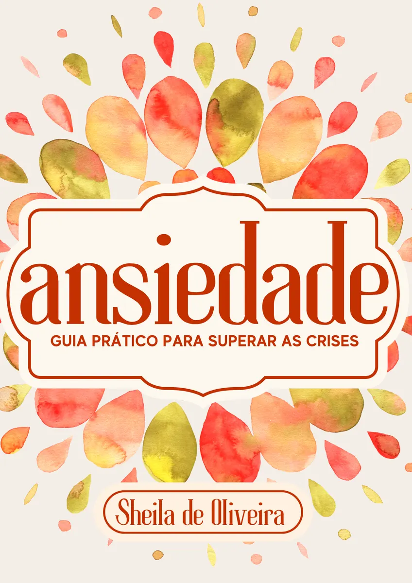Ansiedade - Guia prático para superar as crises + 10 bônus