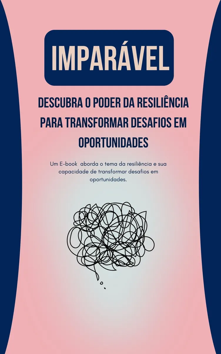 IMPARÁVEL Descubra o Poder da Resiliência para Transformar Desafios em Oportunidades