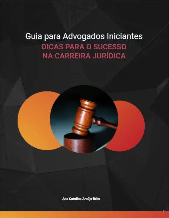 Guia para Advogados Iniciantes: Dicas para o Sucesso na Carreira Jurídica