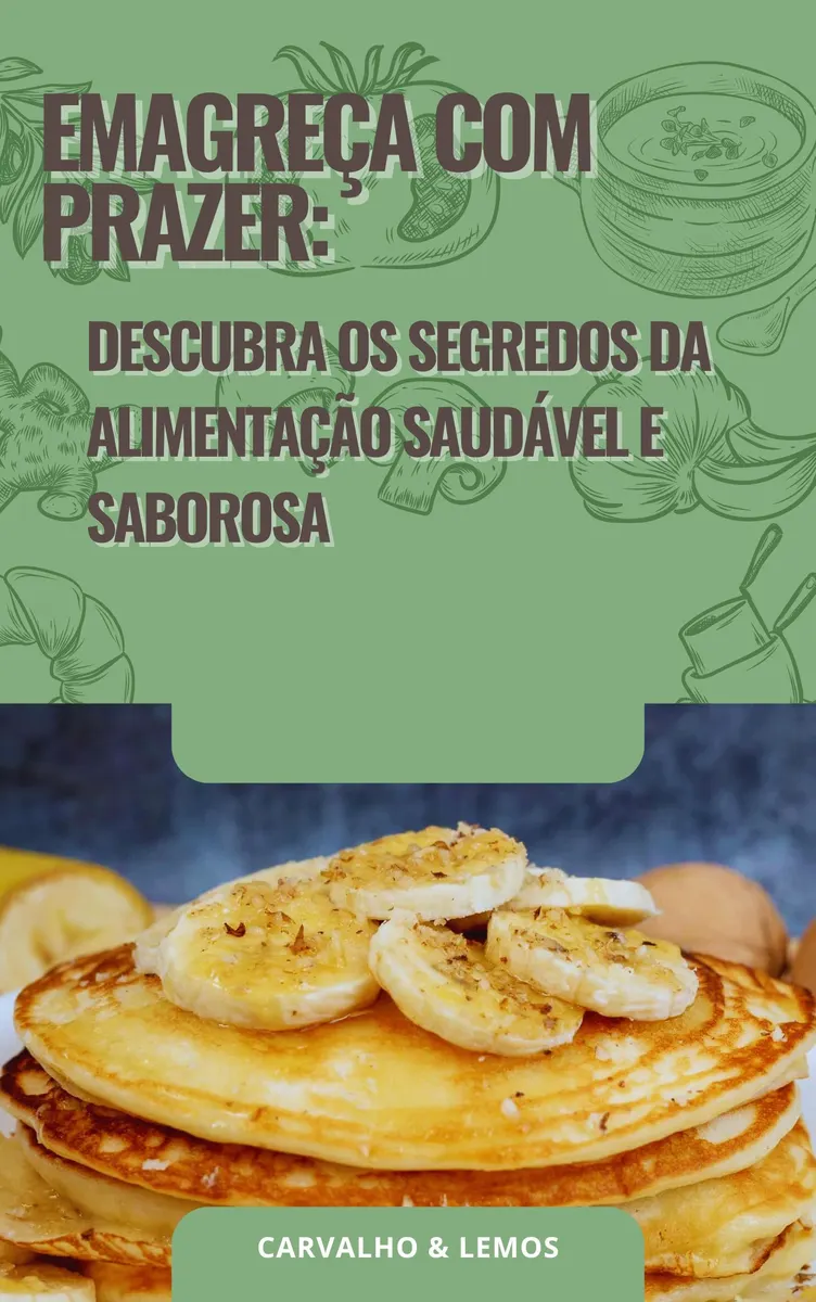 Emagreça com prazer: Descubra os segredos da alimentação saudável e saborosa e