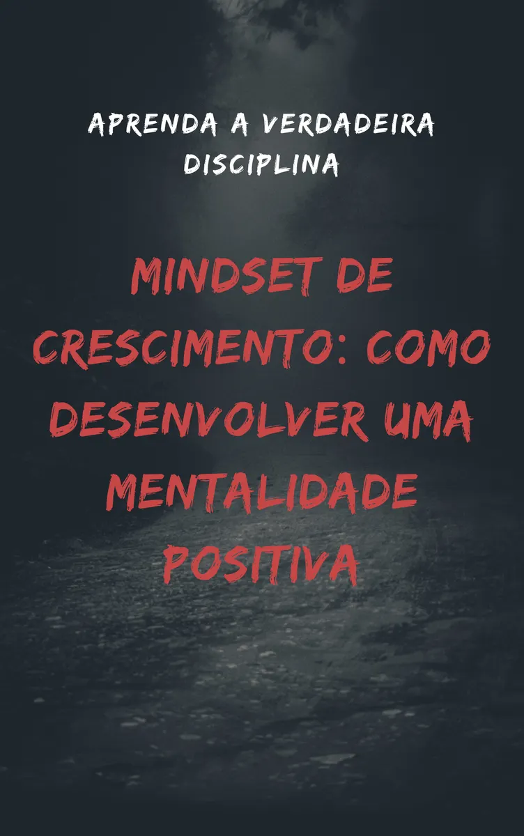 Mindset de Crescimento: Como Desenvolver uma Mentalidade Positiva