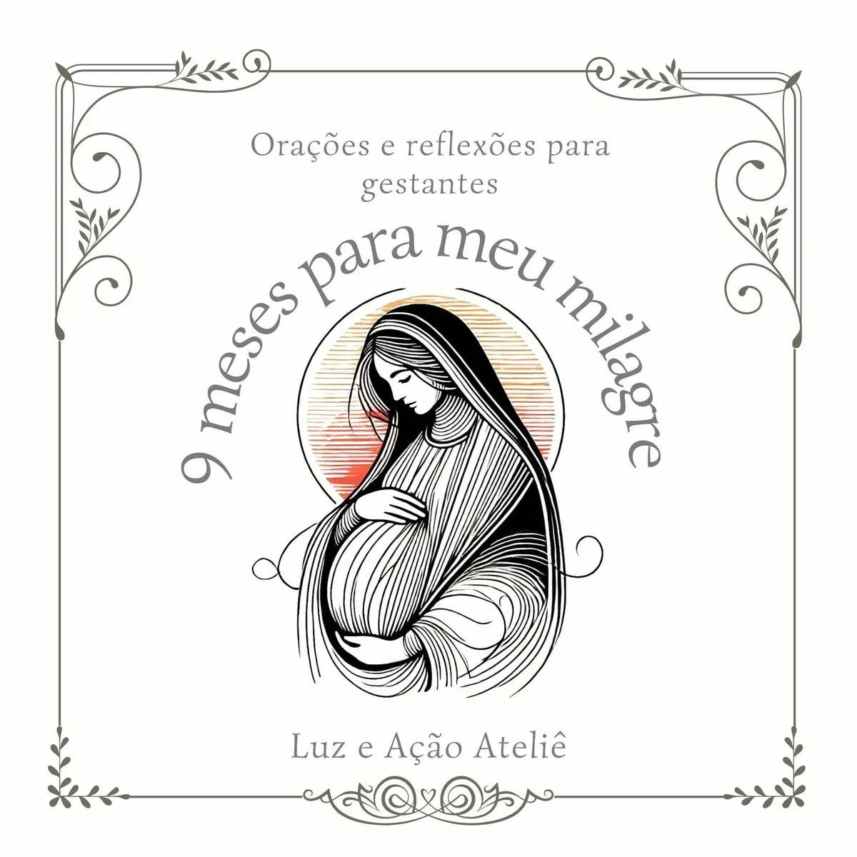 Orações para gestantes: 9 meses para meu milagre + BÔNUS Calendário de 2025
