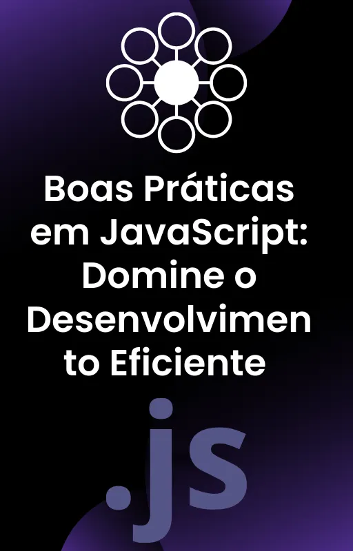 Boas Práticas em JavaScript: Domine o Desenvolvimento Eficiente