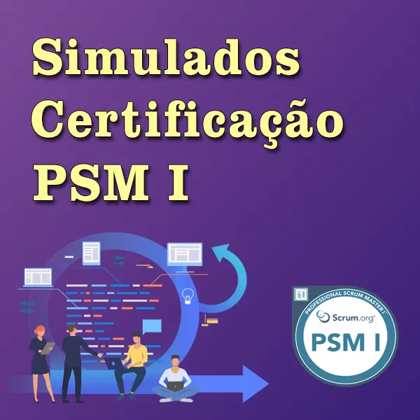 Simulados Certificação: PSM I™ - Professional Scrum Master I