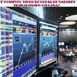 "CURSO É POSSÍVEL VIVER DE BOLSA DE VALORES TRABALHANDO EM CASA"