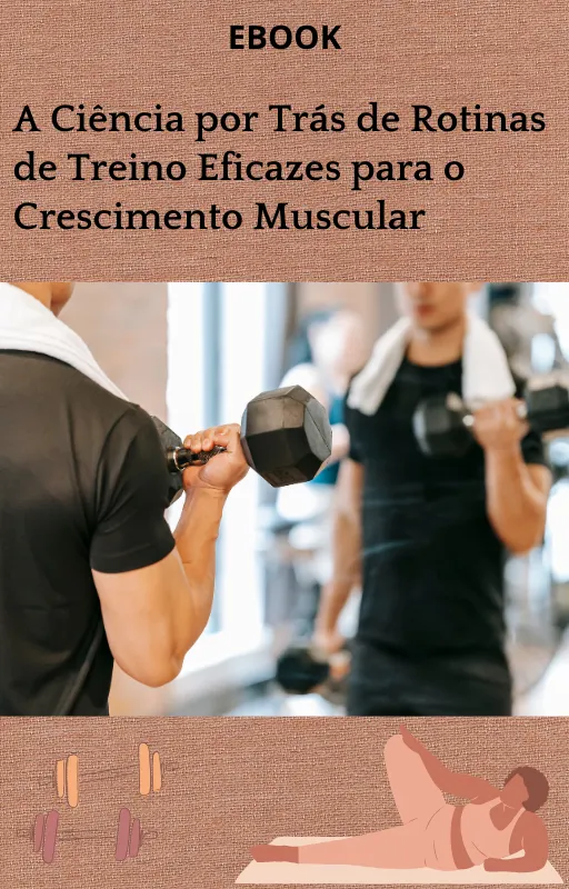 A Ciência por Trás de Rotinas de Treino Eficazes para o Crescimento Muscular