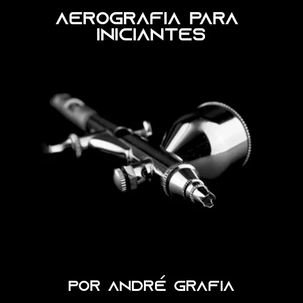Aerografia para Iniciantes - Por André Grafia